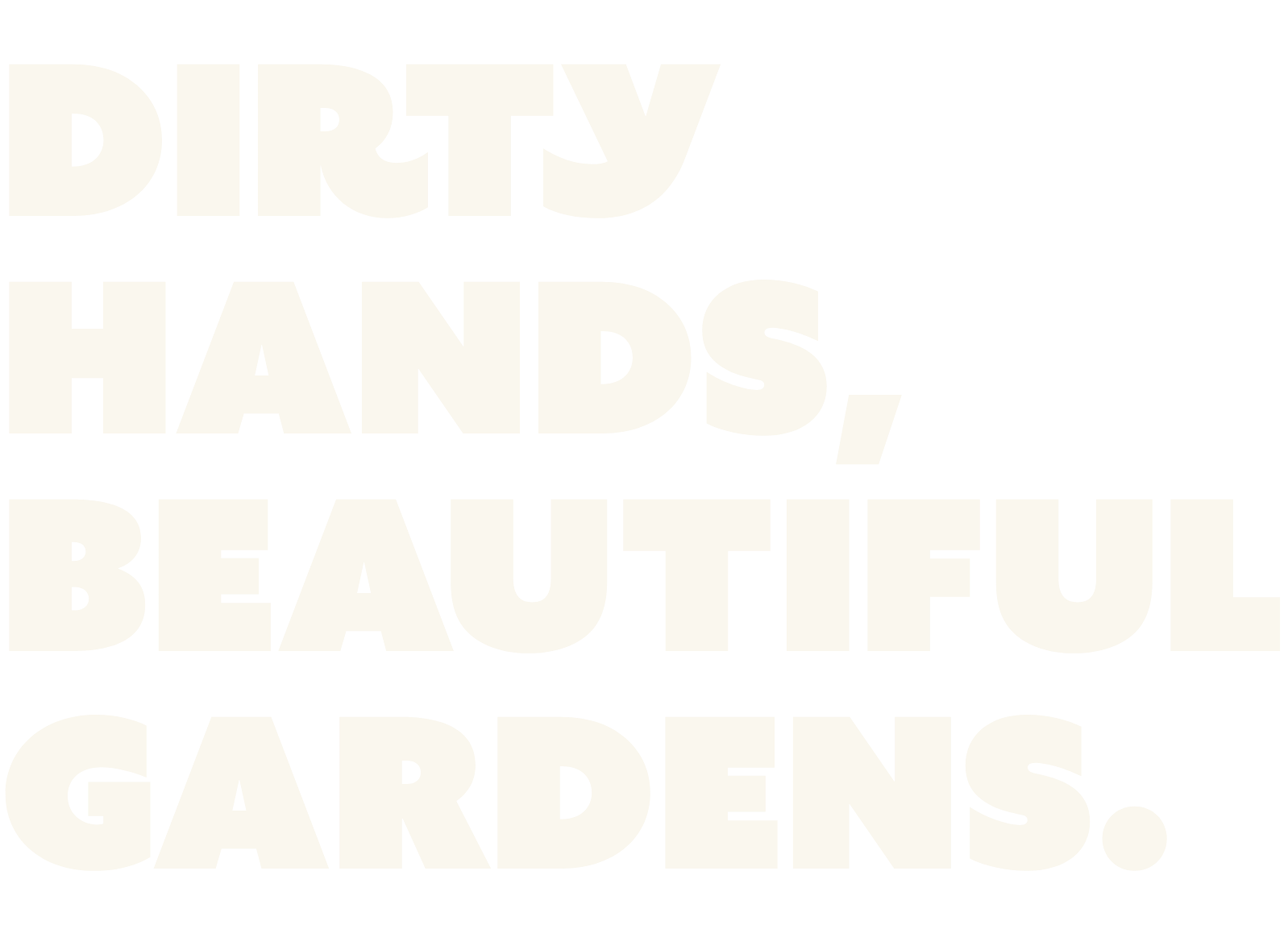 Dirty Hands, Beautiful Gardens.